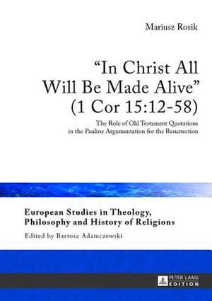 -In Christ All Will Be Made Alive- (1 Cor 15: The Role of Old Testament Quotations in the Pauline Argumentation for the Resurrection de Mariusz Rosik