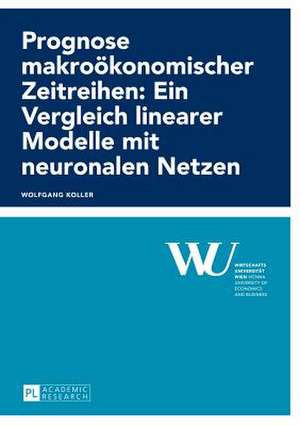 Prognose Makrooekonomischer Zeitreihen: Ein Vergleich Linearer Modelle Mit Neuronalen Netzen de Wolfgang Koller