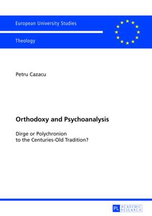 Orthodoxy and Psychoanalysis de Petru Cazacu