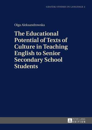 The Educational Potential of Texts of Culture in Teaching English to Senior Secondary School Students de Olga Aleksandrowska