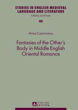 Fantasies of the Other's Body in Middle English Oriental Romance de Anna Czarnowus