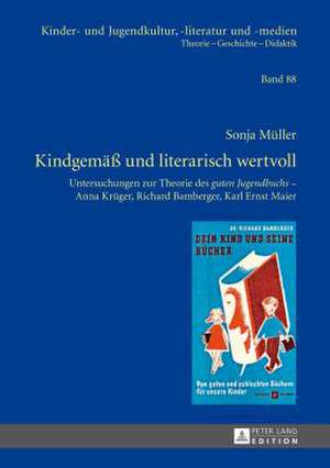 Kindgemaess Und Literarisch Wertvoll: Untersuchungen Zur Theorie Des Guten Jugendbuchs - Anna Krueger, Richard Bamberger, Karl Ernst Maier de Sonja Müller