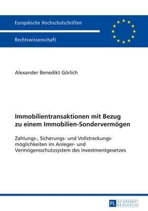 Immobilientransaktionen Mit Bezug Zu Einem Immobilien-Sondervermoegen: Zahlungs-, Sicherungs- Und Vollstreckungsmoeglichkeiten Im Anleger- Und Vermoeg de Alexander Benedikt Görlich