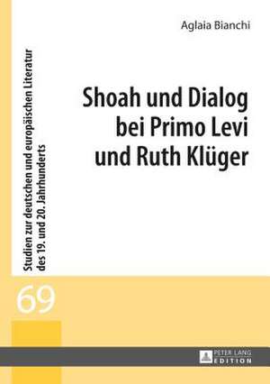 Shoah Und Dialog Bei Primo Levi Und Ruth Klueger: Die Kleinen Schriften Der 1780er Jahre de Aglaia Bianchi