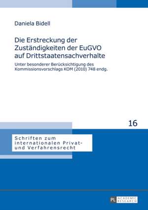 Die Erstreckung Der Zustaendigkeiten Der Eugvo Auf Drittstaatensachverhalte: Unter Besonderer Beruecksichtigung Des Kommissionsvorschlags Kom (2010) 7 de Daniela Bidell