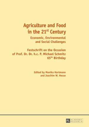 Agriculture and Food in the 21st Century: Economic, Environmental and Social Challenges. Festschrift on the Occasion of Prof. Dr. Dr. H.C. P. Michael de Monika Hartmann