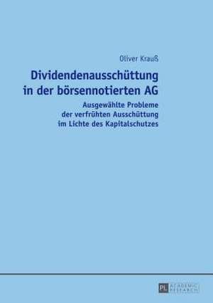 Dividendenausschuettung in Der Boersennotierten AG: Ausgewaehlte Probleme Der Verfruehten Ausschuettung Im Lichte Des Kapitalschutzes de Oliver Krauß