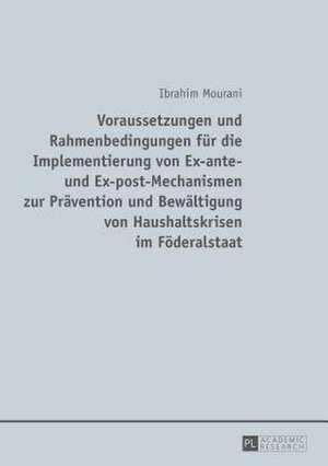 Voraussetzungen Und Rahmenbedingungen Fuer Die Implementierung Von Ex-Ante- Und Ex-Post-Mechanismen Zur Praevention Und Bewaeltigung Von Haushaltskris: Gesetzlicher Rahmen Und Kollektive Gestaltungsmoeglichkeiten de Ibrahim Mourani