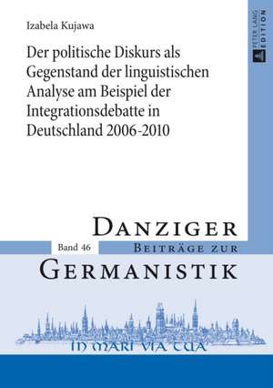 Der Politische Diskurs ALS Gegenstand Der Linguistischen Analyse Am Beispiel Der Integrationsdebatte in Deutschland 2006-2010: de L'Intra- A L'Interphrastique de Izabela Kujawa