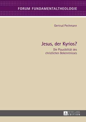 Jesus, Der Kyrios? Die Plausibilitaet Des Christlichen Bekenntnisses: Komplementaritaet Und Rivalitaet de Gertrud Pechmann