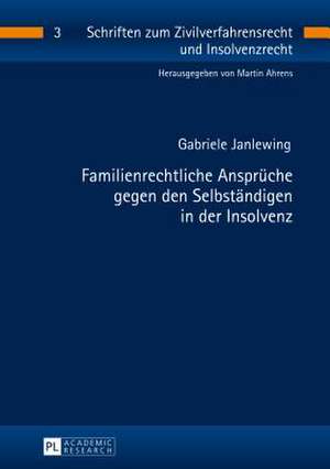 Familienrechtliche Ansprueche Gegen Den Selbstaendigen in Der Insolvenz: Anlaesse Der Strafgesetzgebung Und Moeglichkeiten Wissenschaftlicher Einflussnahme de Gabriele Janlewing