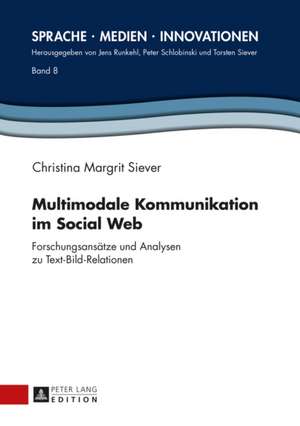 Multimodale Kommunikation Im Social Web: Forschungsansaetze Und Analysen Zu Text-Bild-Relationen de Christina Margrit Siever