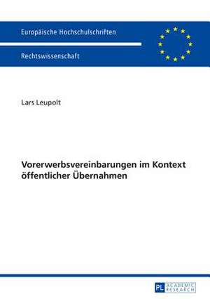 Vorerwerbsvereinbarungen Im Kontext Oeffentlicher Uebernahmen: Eine Berufs-, Einrichtungs- Und Regionalspezifische Betrachtung Fuer Deutschland de Lars Leupolt