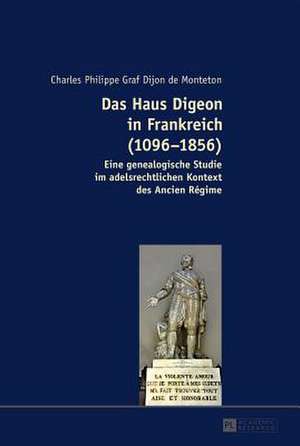 Das Haus Digeon in Frankreich (1096-1856) de Charles Philippe Dijon de Monteton