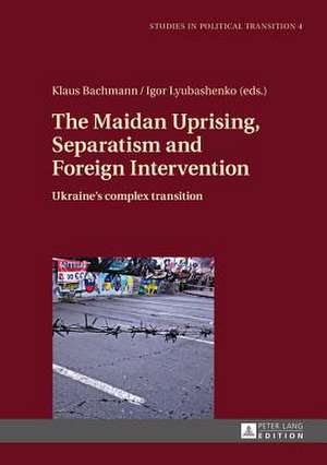 The Maidan Uprising, Separatism and Foreign Intervention de Klaus Bachmann