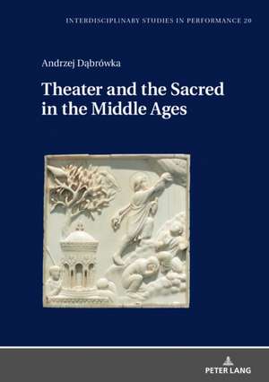 Theater and the Sacred in the Middle Ages de Andrzej Dabrowka