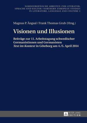 Visionen Und Illusionen: Beitraege Zur 11. Arbeitstagung Schwedischer Germanistinnen Und Germanisten Text Im Kontext in Goeteborg Am 4./5. Apri de Magnus P. Ängsal