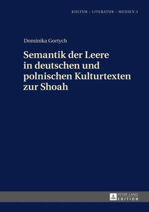 Semantik Der Leere in Deutschen Und Polnischen Kulturtexten Zur Shoah: Die Aesthetik Von Identitaet Und Memoria in Felix Bruzzones Los Topos de Dominika Gortych