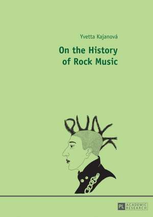 On the History of Rock Music de Yvetta Kajanová