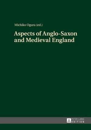 Aspects of Anglo-Saxon and Medieval England de Michiko Ogura