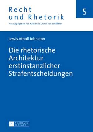 Die Rhetorische Architektur Erstinstanzlicher Strafentscheidungen: Der Erweiterte Designbegriff Im Entwurfsfeld Der Politischen Theorie Und Soziologie de Lewis Atholl Johnston