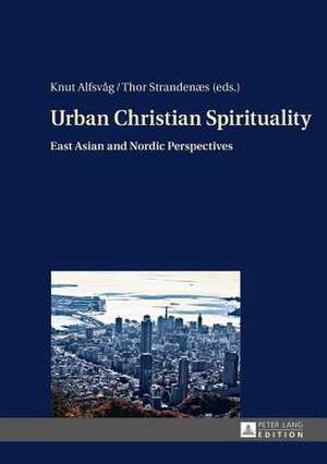 Urban Christian Spirituality de Knut Alfsvåg