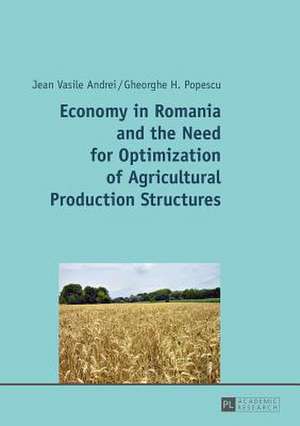 Economy in Romania and the Need for Optimization of Agricultural Production Structures de Jean Vasile Andrei