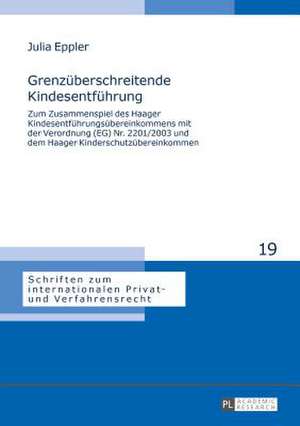 Grenzueberschreitende Kindesentfuehrung: Zum Zusammenspiel Des Haager Kindesentfuehrungsuebereinkommens Mit Der Verordnung (Eg) NR. 2201/2003 Und Dem de Julia Eppler