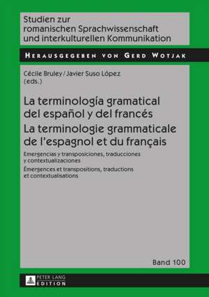 La Terminologia Gramatical del Espanol y del Frances. La Terminologie Grammaticale de L'Espagnol Et Du Francais: Emergencias y Transposiciones, Tradu de Cécile Bruley