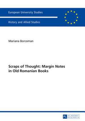 Scraps of Thought: Margin Notes in Old Romanian Books de Mariana Borcoman