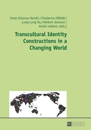 Transcultural Identity Constructions in a Changing World de Irene Gilsenan Nordin