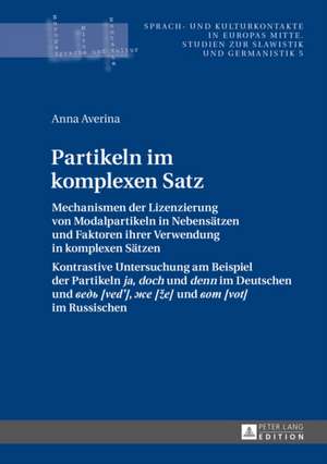 Partikeln Im Komplexen Satz: Mechanismen Der Lizenzierung Von Modalpartikeln in Nebensaetzen Und Faktoren Ihrer Verwendung in Komplexen Saetzen. Ko de Anna Averina