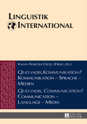 Quo Vadis, Kommunikation? Kommunikation - Sprache - Medien / Quo Vadis, Communication? Communication - Language - Media: Akten Des 46. Linguistischen de Ioana-Narcisa Cretu