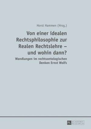 Von Einer Idealen Rechtsphilosophie Zur Realen Rechtslehre - Und Wohin Dann?: 1-15a) de Horst Hammen