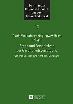 Stand Und Perspektiven Der Gesundheitsversorgung: Optionen Und Probleme Rechtlicher Gestaltung de Astrid Wallrabenstein