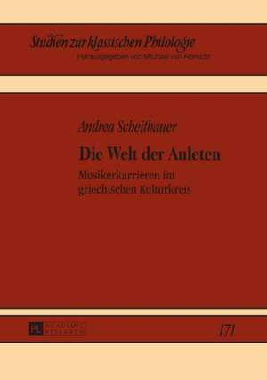 Die Welt Der Auleten: Musikerkarrieren Im Griechischen Kulturkreis de Andrea Scheithauer