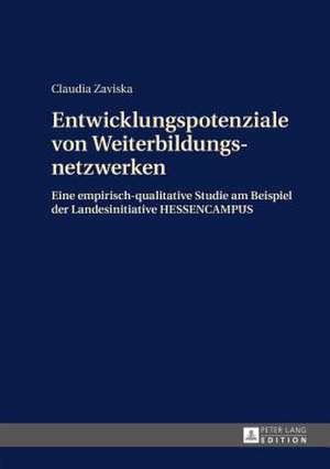 Entwicklungspotenziale Von Weiterbildungsnetzwerken: Eine Empirisch-Qualitative Studie Am Beispiel Der Landesinitiative Hessencampus de Claudia Zaviska