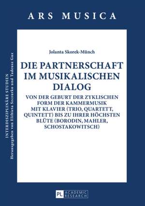 Die Partnerschaft Im Musikalischen Dialog: Von Der Geburt Der Zyklischen Form Der Kammermusik Mit Klavier (Trio, Quartett, Quintett) Bis Zu Ihrer Hoec de Jolanta Skorek-Münch