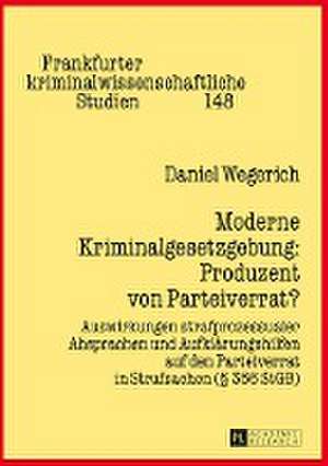 Moderne Kriminalgesetzgebung: Auswirkungen Strafprozessualer Absprachen Und Aufklaerungshilfen Auf Den Parteiverrat in St de Daniel Wegerich