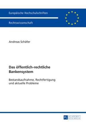 Das Oeffentlich-Rechtliche Bankensystem: Eine Rechtsvergleichende, Dogmatische Studie de Andreas Schäfer