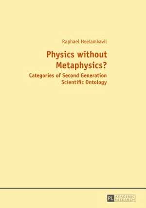 Physics Without Metaphysics?: With an Appraisal by Prof. Saju Chackalackal de Raphael Neelamkavil