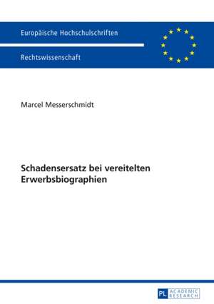 Schadensersatz Bei Vereitelten Erwerbsbiographien: Eine Untersuchung Anlaesslich Des Gescheiterten Deu de Marcel Messerschmidt