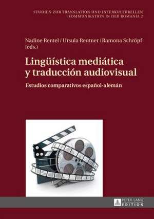 Lingueistica Mediatica y Traduccion Audiovisual: Estudios Comparativos Espanol-Aleman de Nadine Rentel