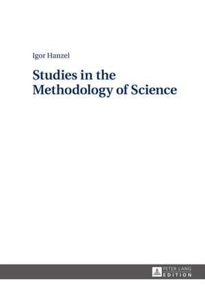 Studies in the Methodology of Science de Igor Hanzel