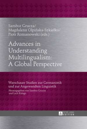 Advances in Understanding Multilingualism: A Global Perspective de Sambor Grucza