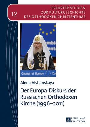 Der Europa-Diskurs der Russischen Orthodoxen Kirche (1996-2011) de Alena Alshanskaya