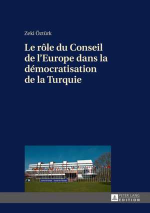 Le rôle du Conseil de l'Europe dans la démocratisation de la Turquie de Zeki OEzturk