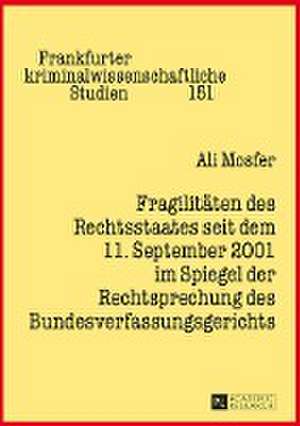 Fragilitaeten Des Rechtsstaates Seit Dem 11. September 2001 Im Spiegel Der Rechtsprechung Des Bundesverfassungsgerichts: Von Kirchlichen Stadtsachen de Ali Mosfer