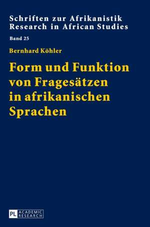 Form Und Funktion Von Fragesaetzen in Afrikanischen Sprachen: The Complex Literary Arrangement of an Open Text de Bernhard Köhler