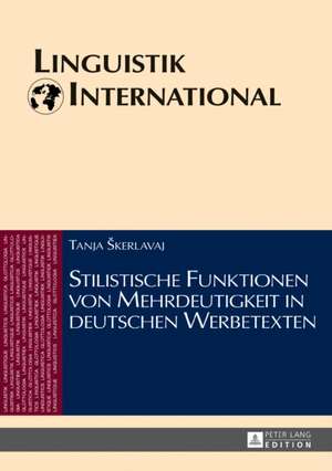 Stilistische Funktionen von Mehrdeutigkeit in deutschen Werbetexten de Tanja Skerlavaj